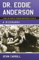Dr. Eddie Anderson, Hall of Fame College Football Coach - A Biography
