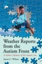 Weather Reports from the Autism Front - A Father's Memoir of His Autistic Son