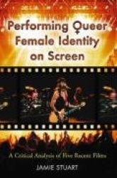 Performing Queer Female Identity on Screen - A Critical Analysis of Five Recent Films