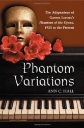Phantom Variations - The Adaptations of Gaston Leroux's Phantom of the Opera, 1925 to the Present