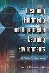 Designing Multimedia and Hypermedia Learning Environments: A Guide for Educators