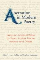 Aberration in Modern Poetry - Essays on Atypical Works by Yeats, Auden, Moore, Heaney and Others