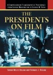 The Presidents on Film - A Comprehensive Filmography of Portrayals from George Washington to George W. Bush