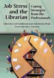 Job Stress and the Librarian - Coping Strategies from the Professionals