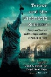 Terror and the Cinematic Sublime - Essays on Violence and the Unpresentable in Post-9/11 Films