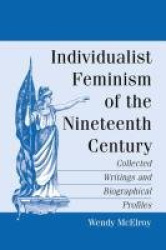 Individualist Feminism of the Nineteenth Century - Collected Writings and Biographical Profiles