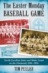 The Easter Monday Baseball Game - North Carolina State and Wake Forest on the Diamond, 1899-1956