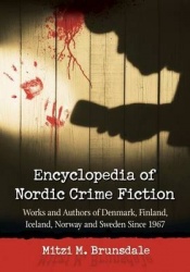 Encyclopedia of Nordic Crime Fiction - Works and Authors of Denmark, Finland, Iceland, Norway and Sweden Since 1967