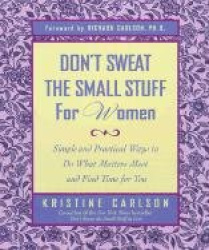 Don't Sweat the Small Stuff for Women - Simple Ways to Do What Matters Most and Find Time for You