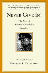 Never Give In! - The Best of Winston Churchill's Speeches