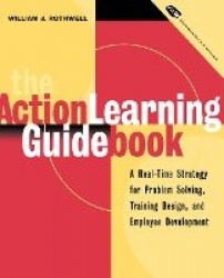 The Action Learning Guidebook - A Real-Time Strategy for Problem Solving, Training Design, and Employee Development