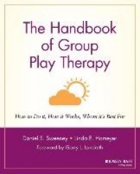 The Handbook of Group Play Therapy - How to Do It, How It Works, Whom It's Best For