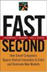 Fast Second - How Smart Companies Bypass Radical Innovation to Enter and Dominate New Markets