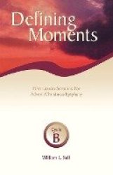 Defining Moments - First Lesson Sermons for Advent/Christmas/Epiphany, Cycle B