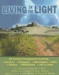 Living in the Light - 22 Creative Components Including Services, Dialogues, Monologues, Skits, Dramas, Mediations, and a Litany