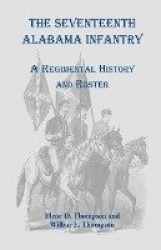The Seventeenth Alabama Infantry - A Regimental History and Roster