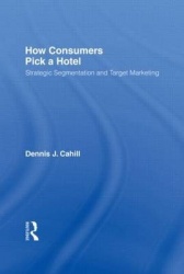 How Consumers Pick a Hotel - Strategic Segmentation and Target Marketing