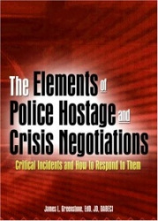 The Elements of Police Hostage and Crisis Negotiations - Critical Incidents and How to Respond to Them
