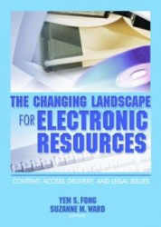 The Changing Landscape for Electronic Resources - Content, Access, Delivery, and Legal Issues