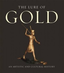 The Lure of Gold: An Artistic and Cultural History
