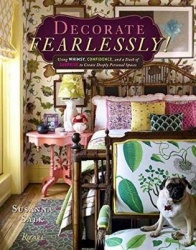 Decorate Fearlessly - Using Whimsy, Confidence, and a Dash of Surprise to Create Deeply Personal Spaces