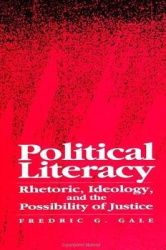 Political Literacy - Rhetoric, Ideology, and the Possibility of Justice