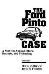 The Ford Pinto Case - A Study in Applied Ethics, Business, and Technology