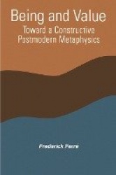 Being and Value - Toward a Constructive Postmodern Metaphysics