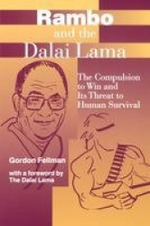 Rambo and the Dalai Lama - The Compulsion to Win and Its Threat to Human Survival