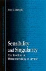 Sensibility and Singularity - The Problem of Phenomenology in Levinas