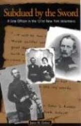 Subdued by the Sword - A Line Officer in the 121st New York Volunteers
