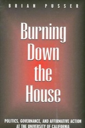 Burning Down the House - Politics, Governance, and Affirmative Action at the University of California