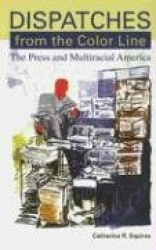 Dispatches from the Color Line - The Press and Multiracial America