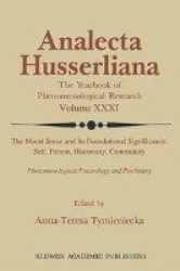 The Moral Sense and its Foundational Significance: Self, Person, Historicity, Community - Phenomenological Praxeology and Psychi