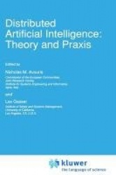 Distributed Artificial Intelligence: Theory and Praxis