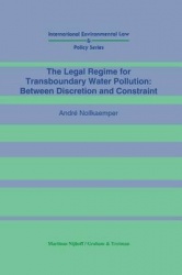 The Legal Regime for Transboundary Water Pollution: Between Discretion and Constraint - Between Discretion and Constraint