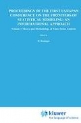 Proceedings of the First US/Japan Conference on the Frontiers of Statistical Modeling: An Informational Approach - Volume 1 Theo