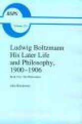 Ludwig Boltzmann: His Later Life and Philosophy, 1900-1906 - Book Two: The Philosopher