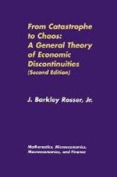 From Catastrophe to Chaos: A General Theory of Economic Discontinuities - Volume I: Mathematics, Microeconomics, Macroeconomics,