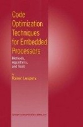 Code Optimization Techniques for Embedded Processors - Methods, Algorithms, and Tools