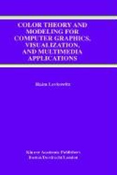 Color Theory and Modeling for Computer Graphics, Visualization, and Multimedia Applications