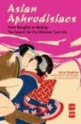 Asian Aphrodisiacs: From Bangkok to Beijing--The Search for the Ultimate Turn-On