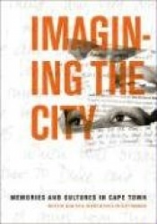 Imagining the City - Memories and Cultures in Cape Town