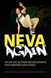 Neva Again - Hip Hop Art, Activism, and Education in Post-Apartheid South Africa