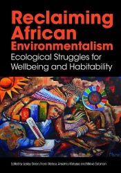 Reclaiming African Environmentalism - Ecological Struggles for Wellbeing and Habitability