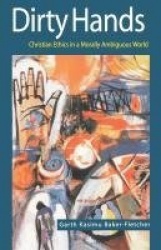 Dirty Hands - Christian Ethics in a Morally Ambiguous World