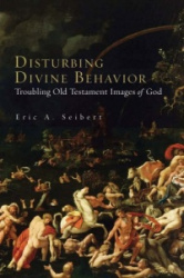 Disturbing Divine Behavior - Troubling Old Testament Images of God