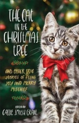 The Cat in the Christmas Tree - And Other True Stories of Feline Joy and Merry Mischief