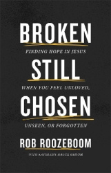 Broken Still Chosen - Finding Hope in Jesus When You Feel Unloved, Unseen, or Forgotten