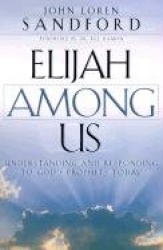 Elijah Among Us – Understanding and Responding to God`s Prophets Today